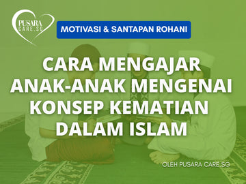 Cara Mengajar Anak-Anak Mengenai Konsep Kematian Dalam Islam
