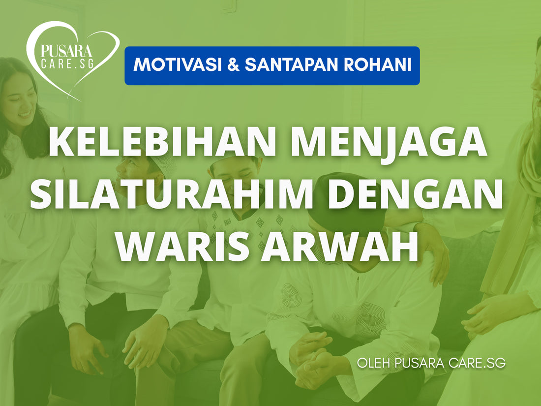 Kelebihan Menjaga Silaturahim Dengan Waris Arwah