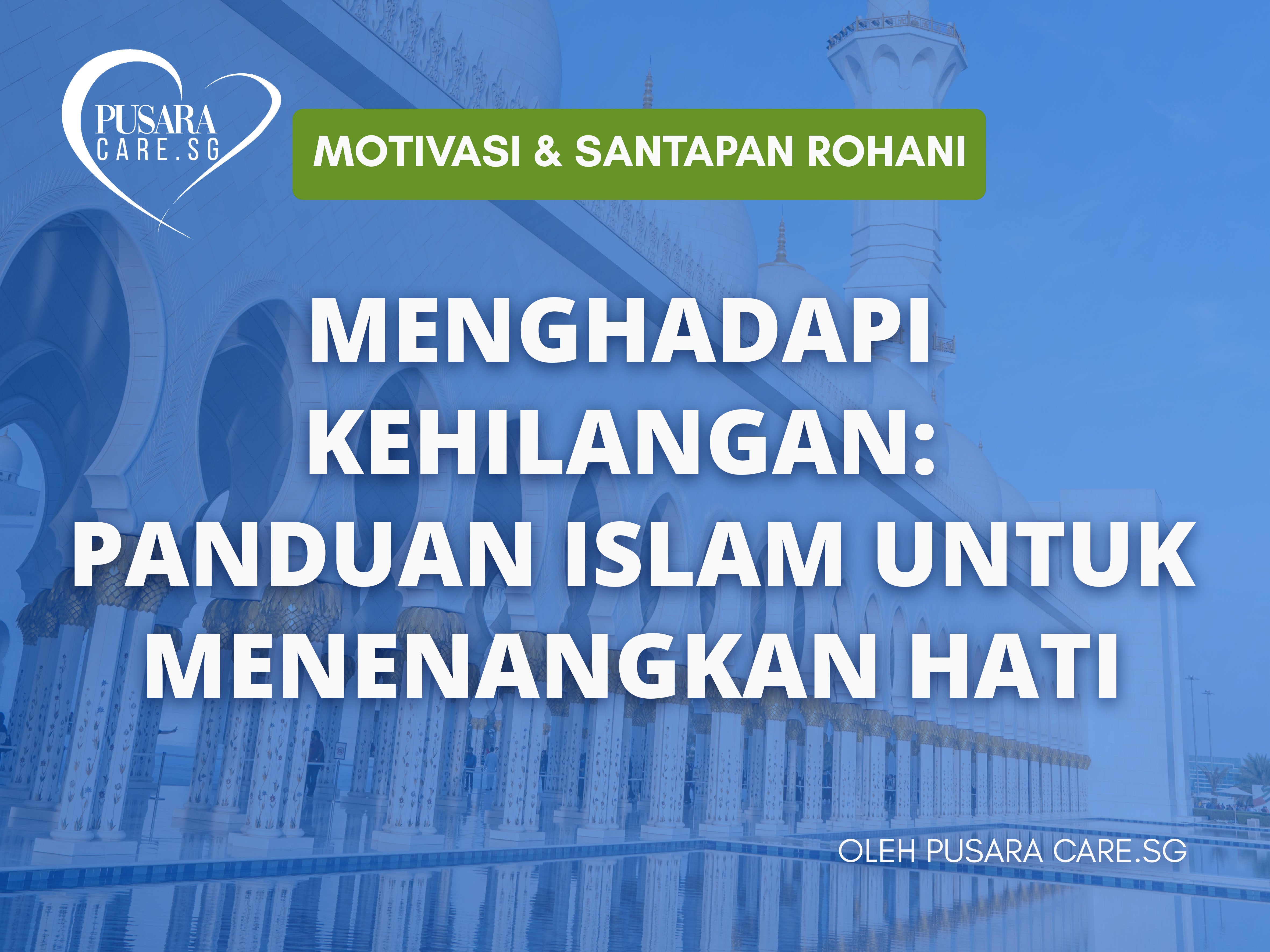 Menghadapi Kehilangan: Panduan Islam Untuk Menenangkan Hati